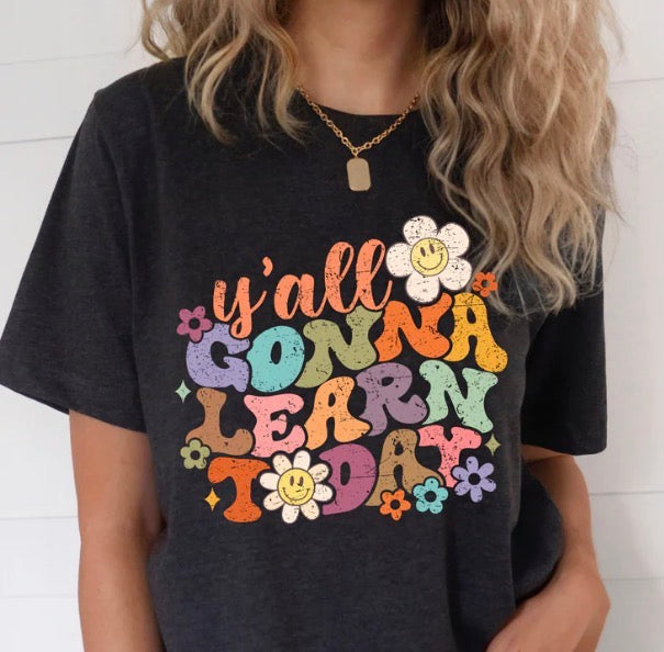 Y’all Gonna Learn - MTO Shirt