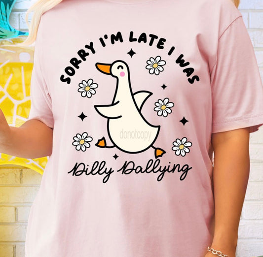 Sorry I Was Dilly Dallying - MTO Shirt
