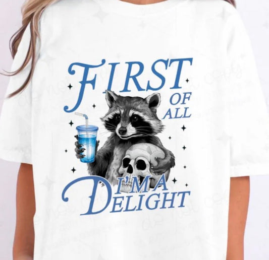 First of All, I’m a Delight - MTO Shirt