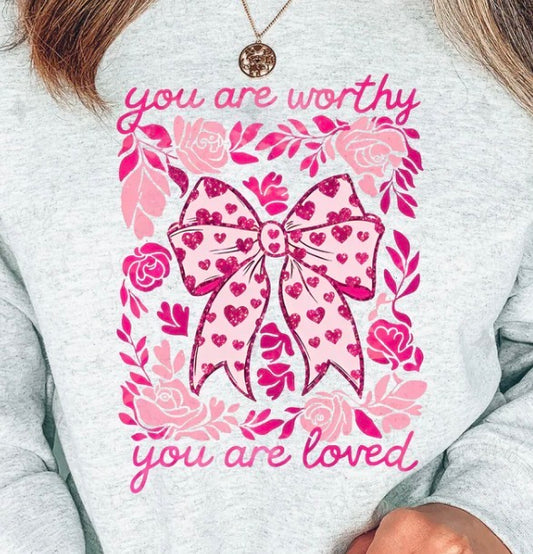 You Are Worthy You Are Loved - MTO Shirt