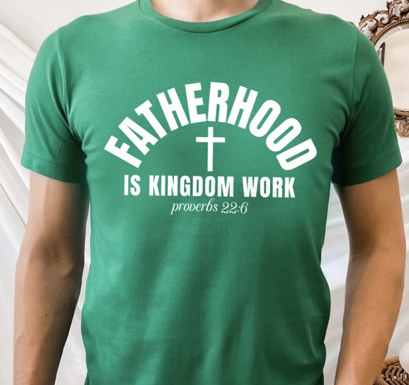 Fatherhood is Kingdom Work - MTO Shirt