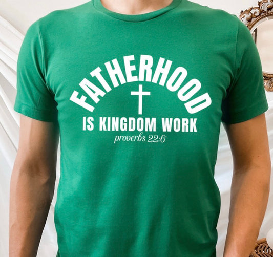 Fatherhood is Kingdom Work - MTO Shirt