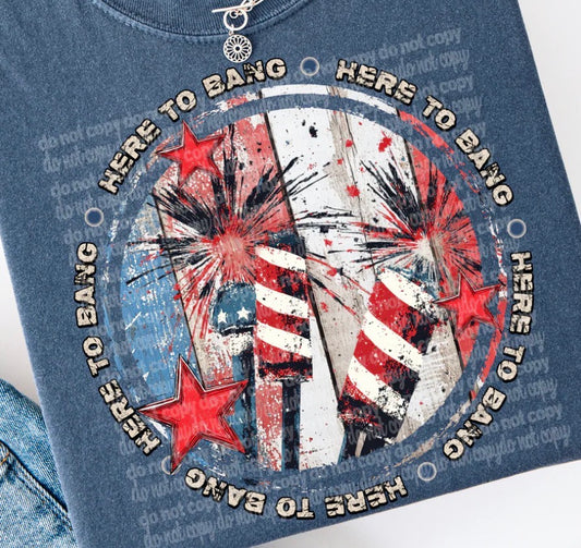 Here to Bang - MTO Shirt