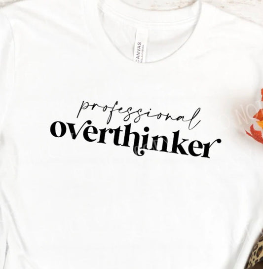 Professional Overthinker - MTO Shirt