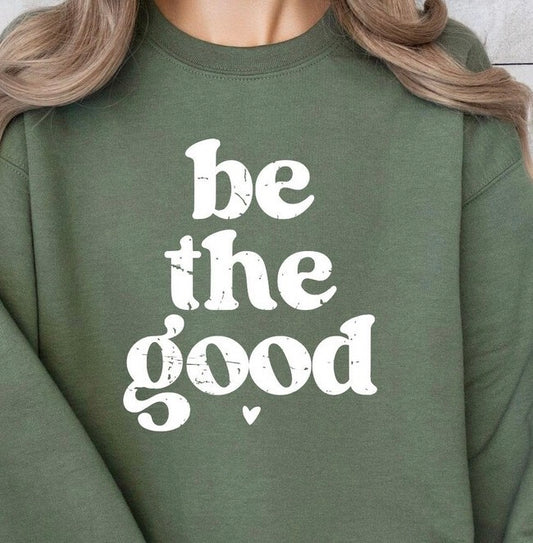 Be the Good - MTO Shirt