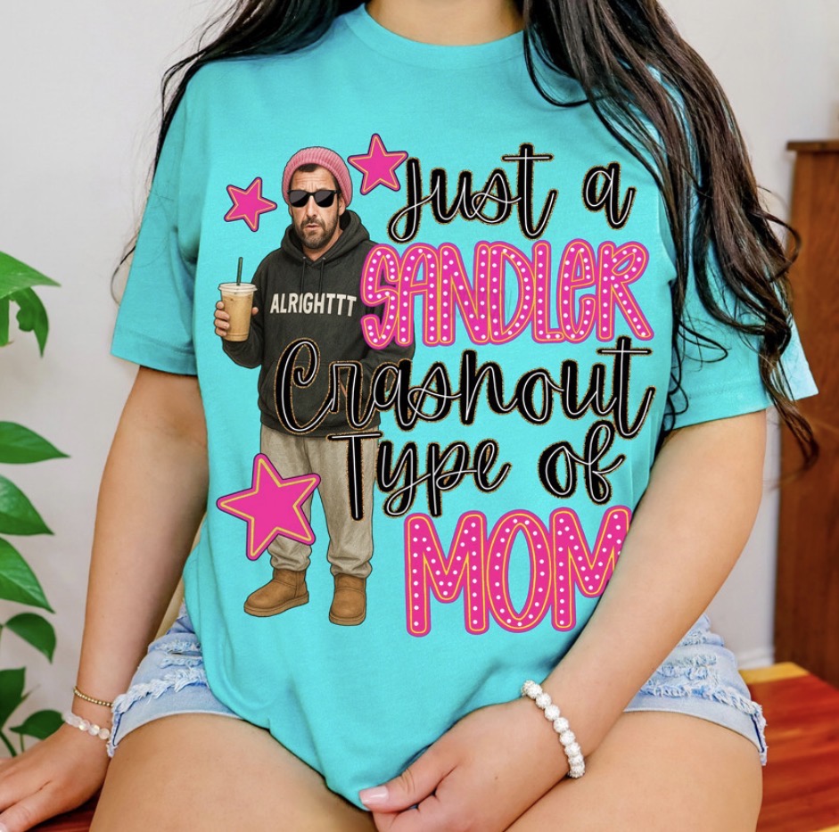 Sandler Crashout Mom - MTO Shirt