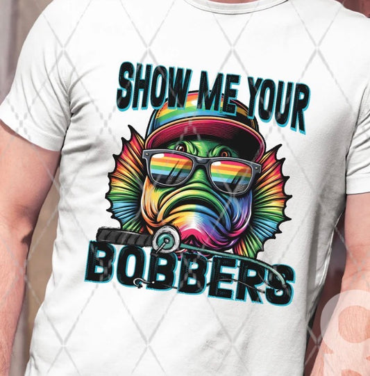 Show Me Your Bobbers - MTO Shirt