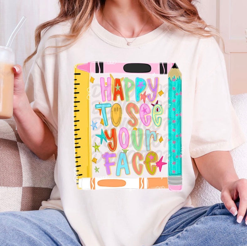 Happy to See Your Face - MTO Shirt