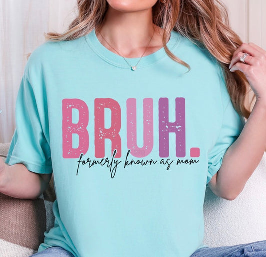 Bruh. Formerly Known As Mom - MTO Shirt