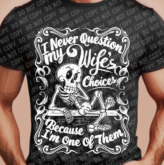I Never Question My Wives Choices - MTO Shirt