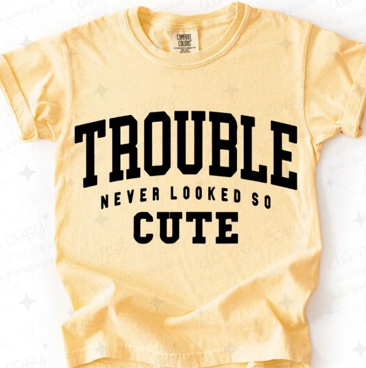 Trouble Never Looked So Cute - MTO Shirt