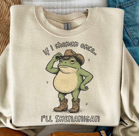 If I Shenan Once… - MTO Shirt