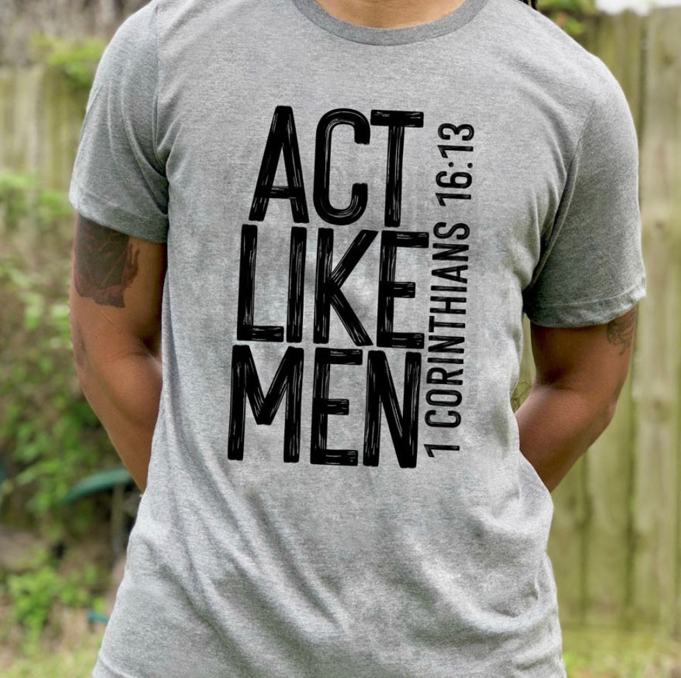 Act Like Men - MTO Shirt