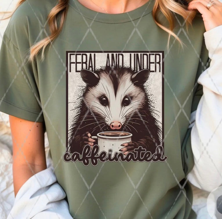 Feral and Under-caffeinated - MTO Shirt