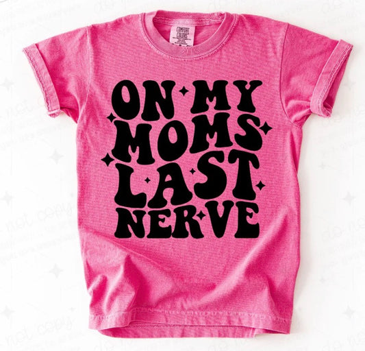 On My Mom’s Last Nerve - MTO Shirt