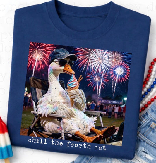 Chill the Fourth Out Goose - MTO Shirt